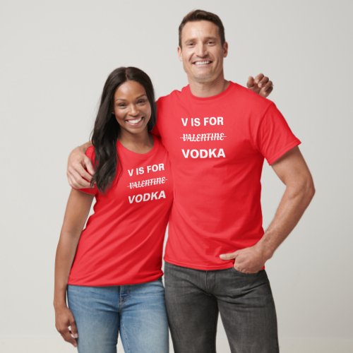 V is for Vodka - Not Valentine T-Shirt