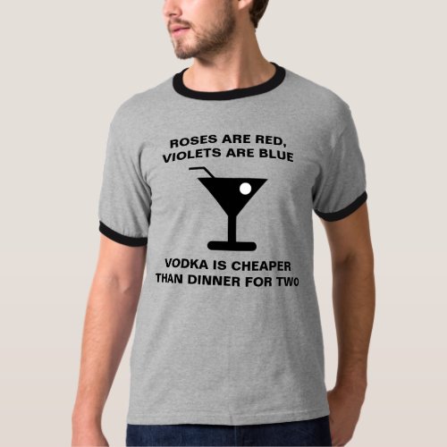 Vodka is Cheaper Than Dinner For Two T-Shirt