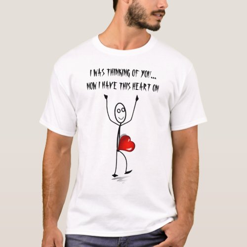 I Was Thinking of You - Now I Have This Heart On T-Shirt