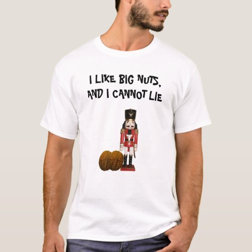 I Like Big Nuts and I Cannot Lie T-Shirt