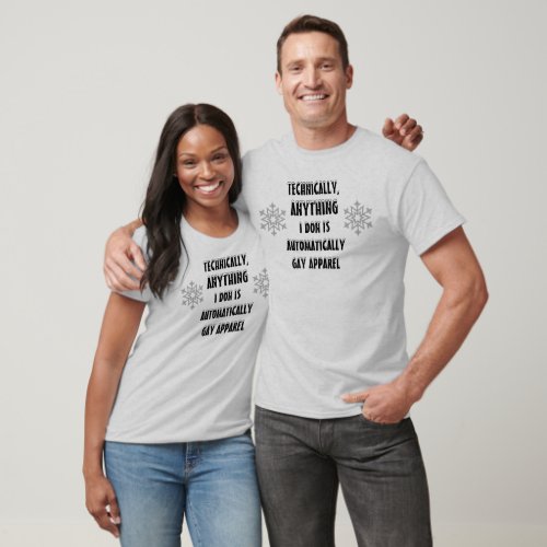 Technically Anything I Don is Automatically Gay Apparel T-Shirt