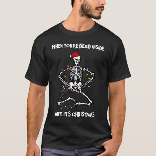 When You're Dead Inside But It's Christmas T-Shirt