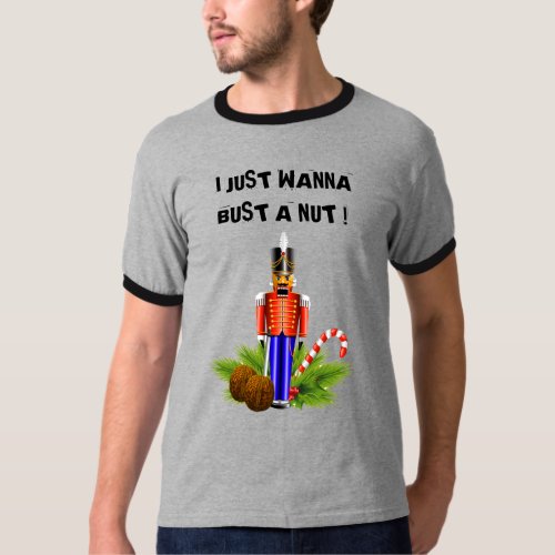 I Just Wanna Bust a Nut Nutcracker T-Shirt