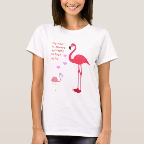 Pink Flamingo My Mom Is Always Someone I'll Look Up to T-Shirt
