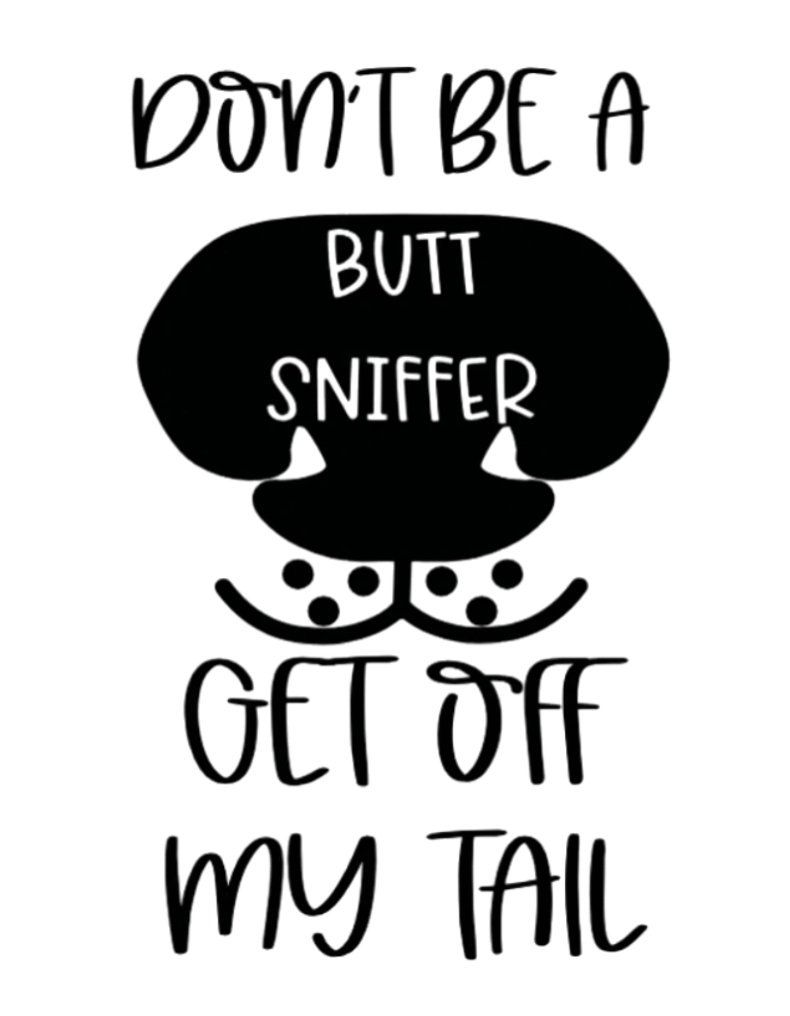 Don't Be a Butt Sniffer...Get Off My Tail Window Decal