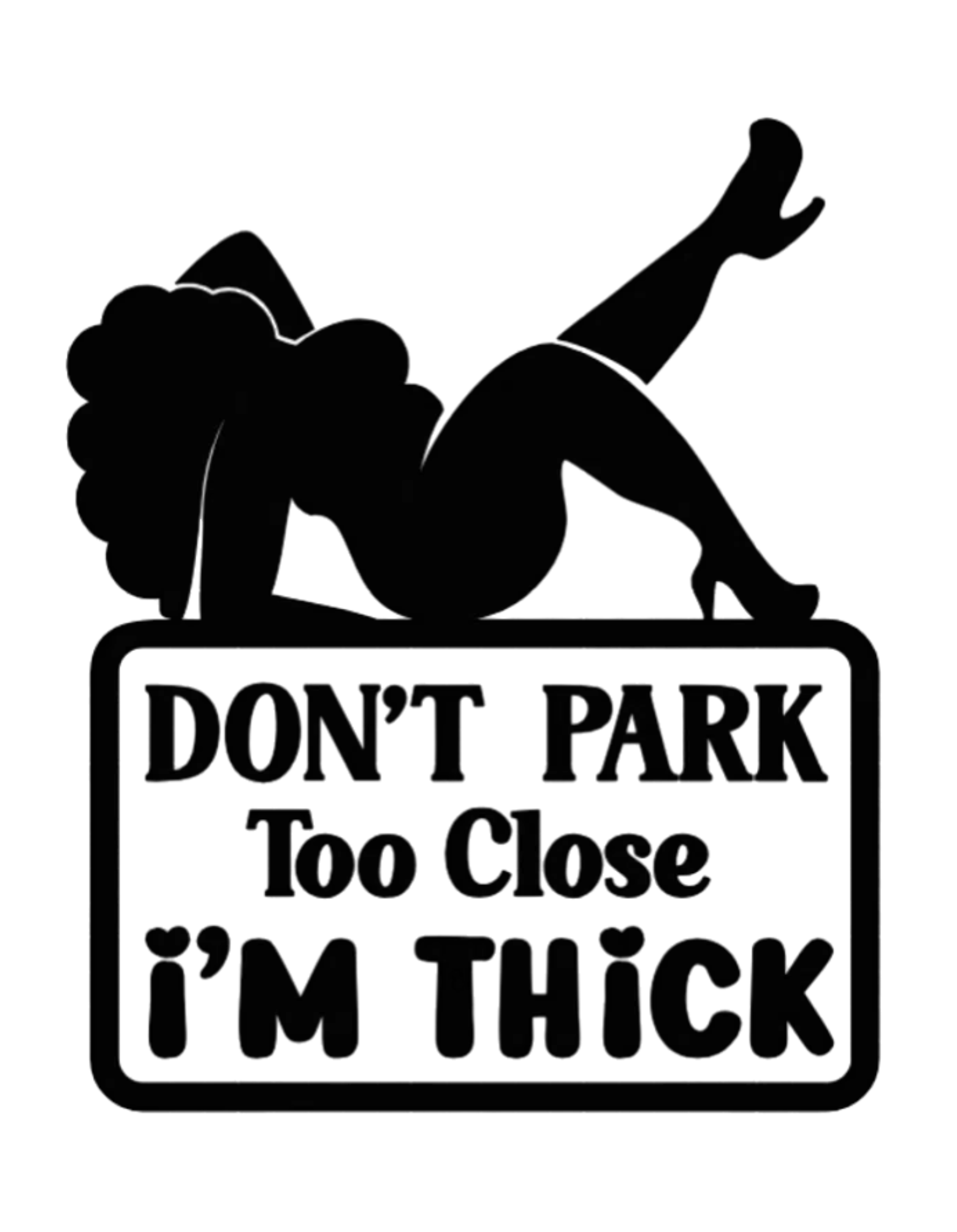 Don't Park Too Close...I'm Thick Window Decal
