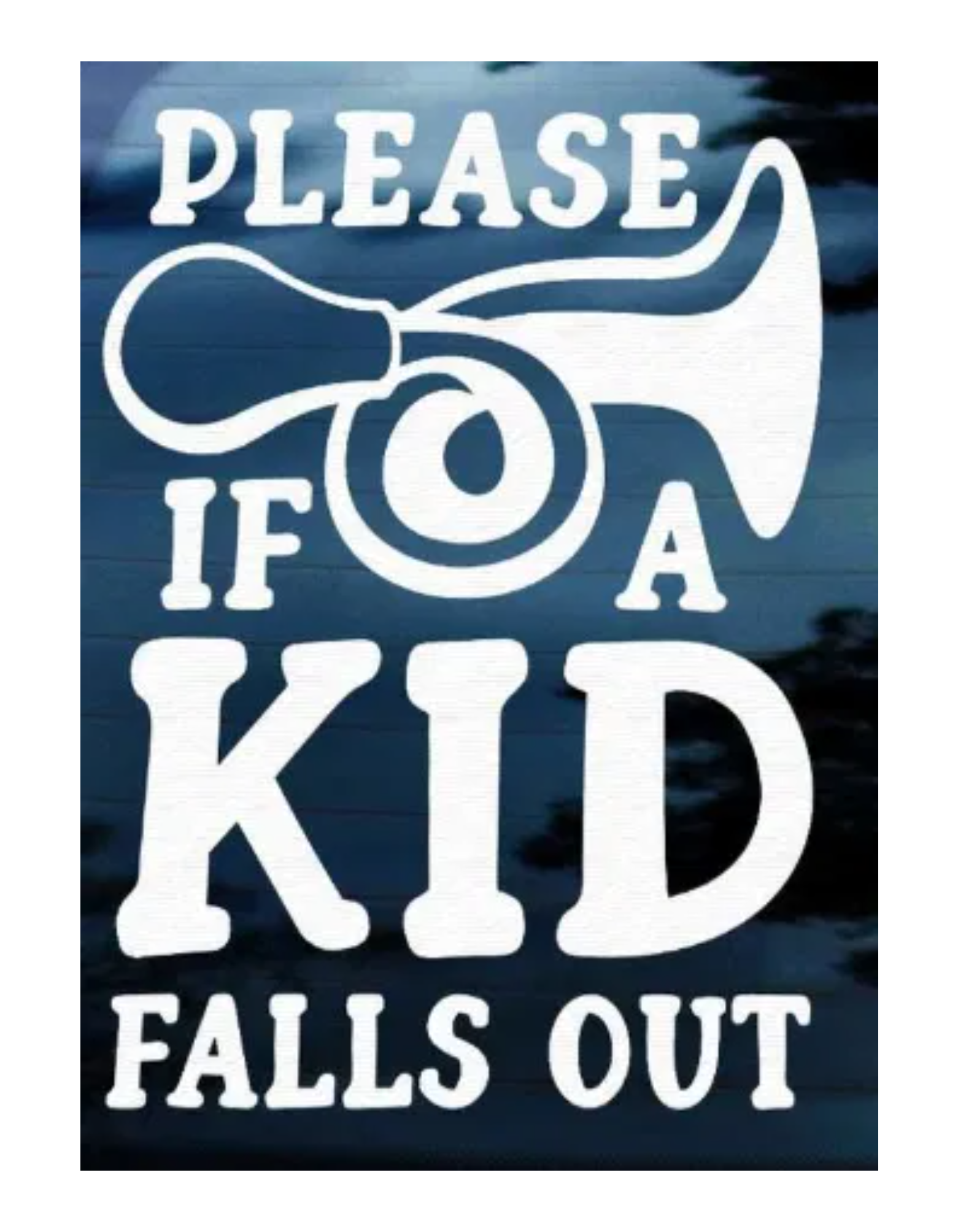 Please Honk if a Kid Falls Out Window Decal