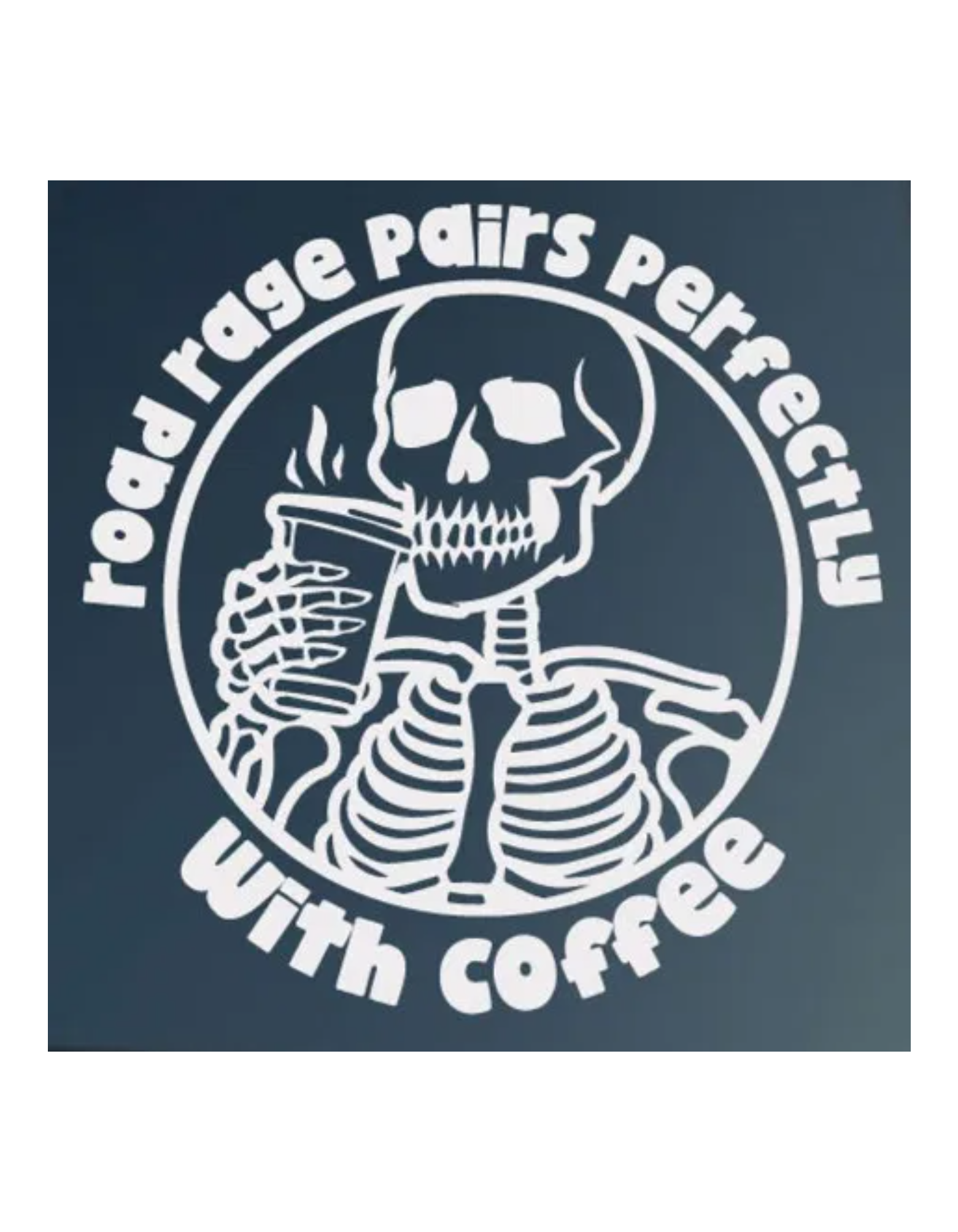 Road Rage Pairs Perfectly with Coffee Window Decal