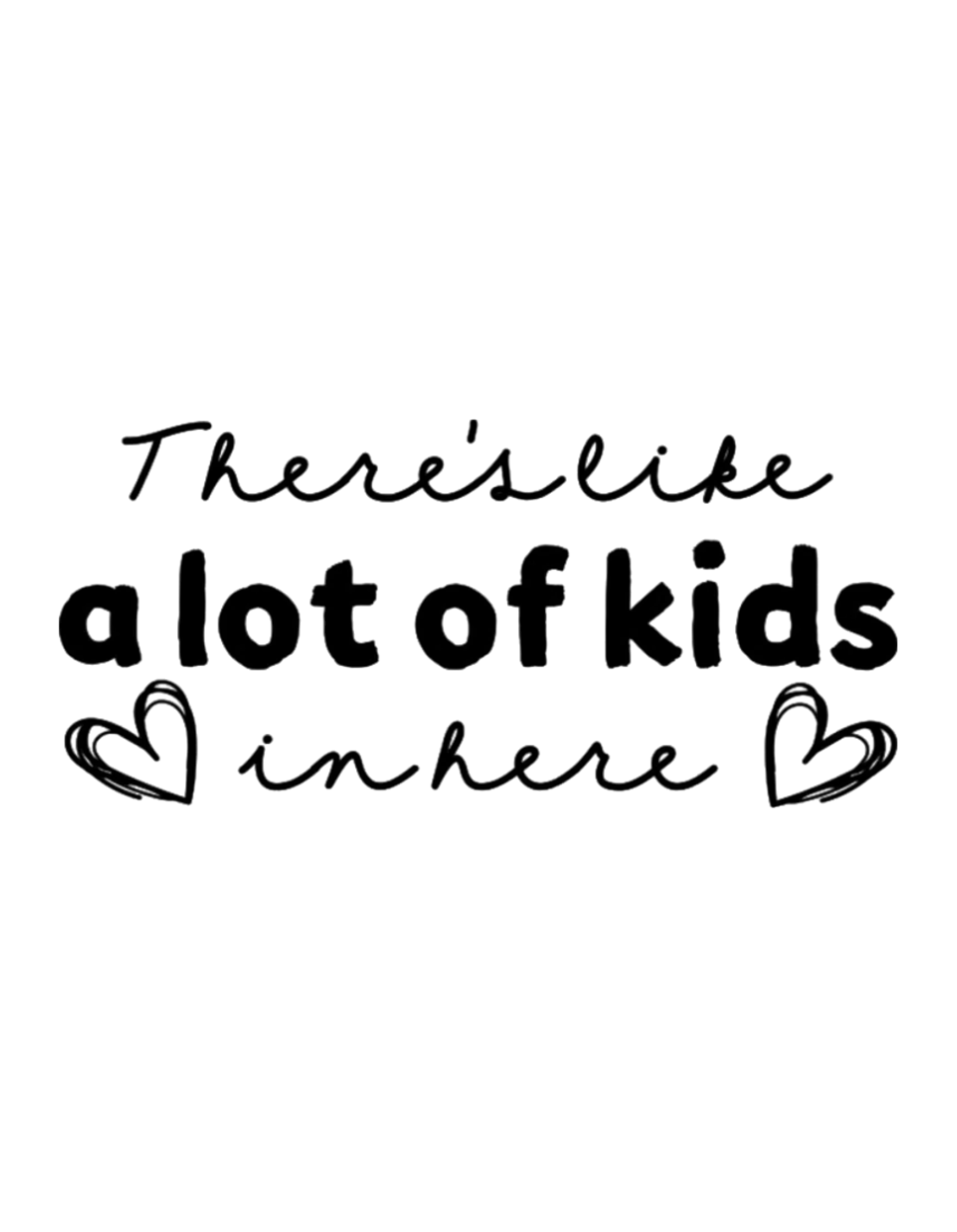 There's Like a Lot of Kids in Here Window Decal