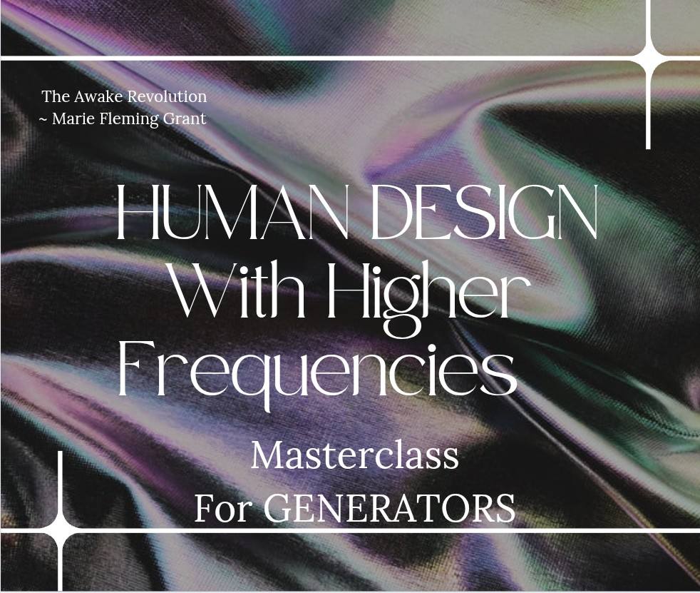 Human Design With Higher Frequencies - FOR GENERATORS 