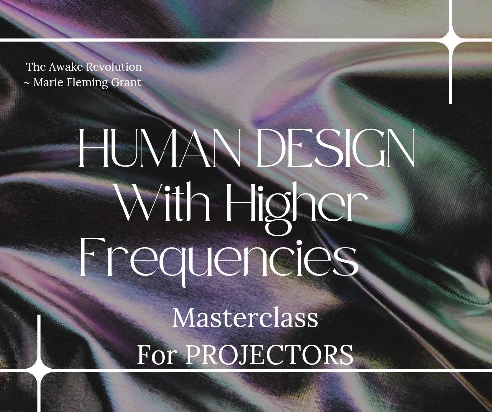 Human Design With Higher Frequencies - FOR PROJECTORS!