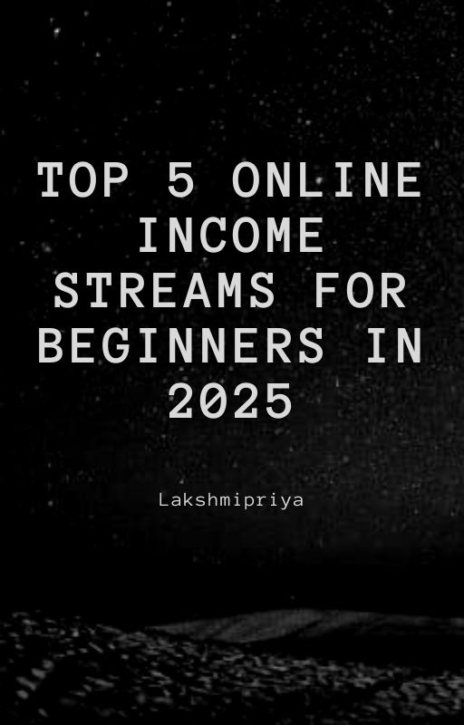 Top 5 Online Income Streams for Beginners in 2025
