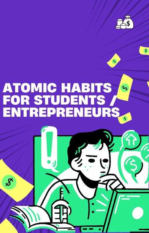Atomic Habits for Students / Entrepreneurs