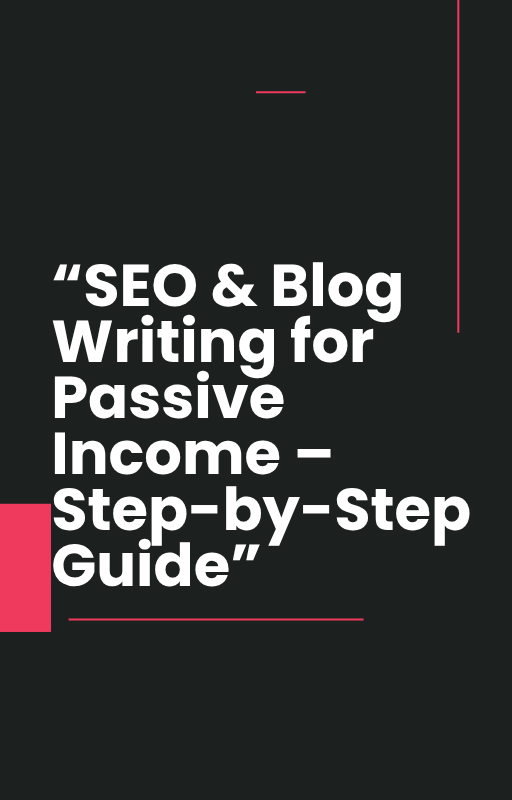 SEO & Blog Writing for Passive Income – Step-by-Step Guide