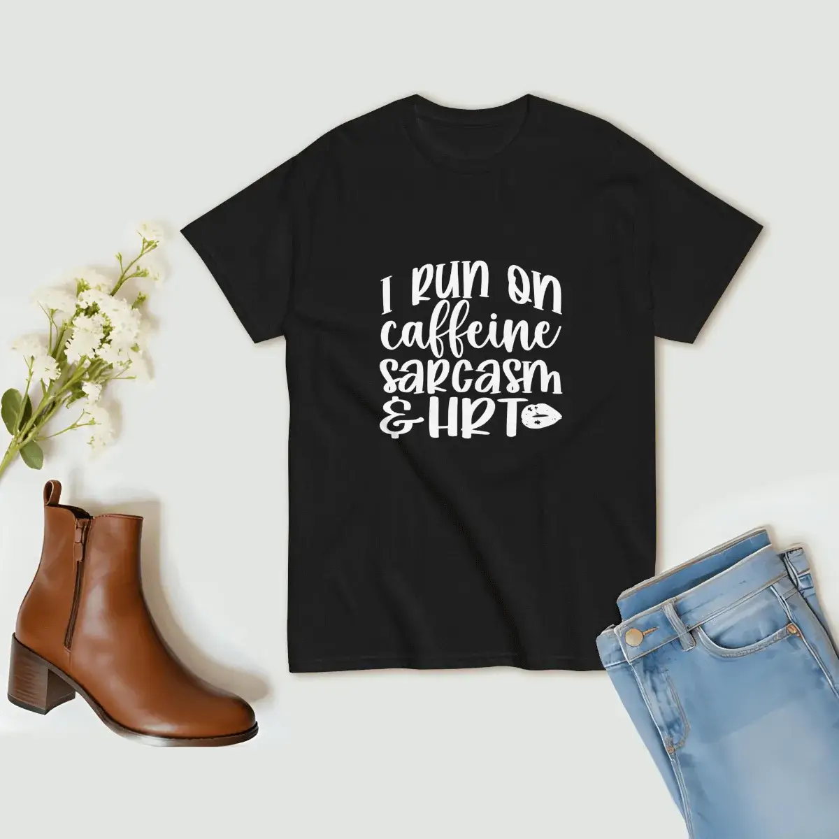 I Run on Caffeine Sarcasm and HRT T-Shirt