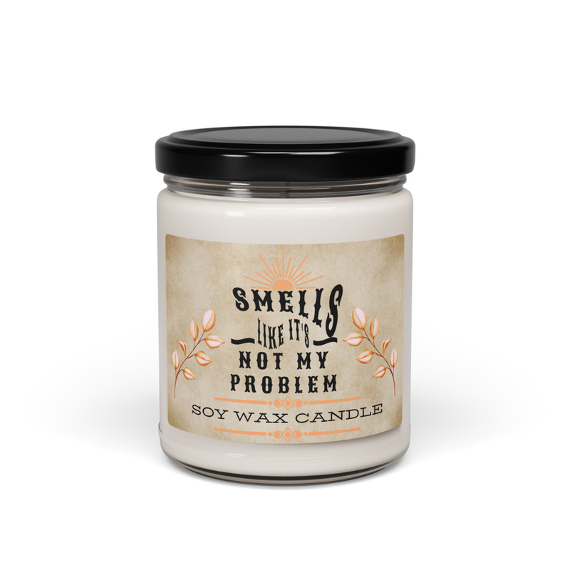 Smells Like It's Not My Problem Scented Soy Wax Candle