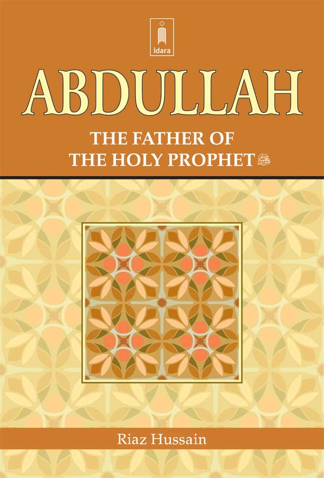 Abdullah : The Father of the Holy Prophet (SAW)