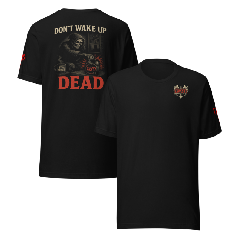 Don’t Wake Up Dead – Savage Podcast Tee