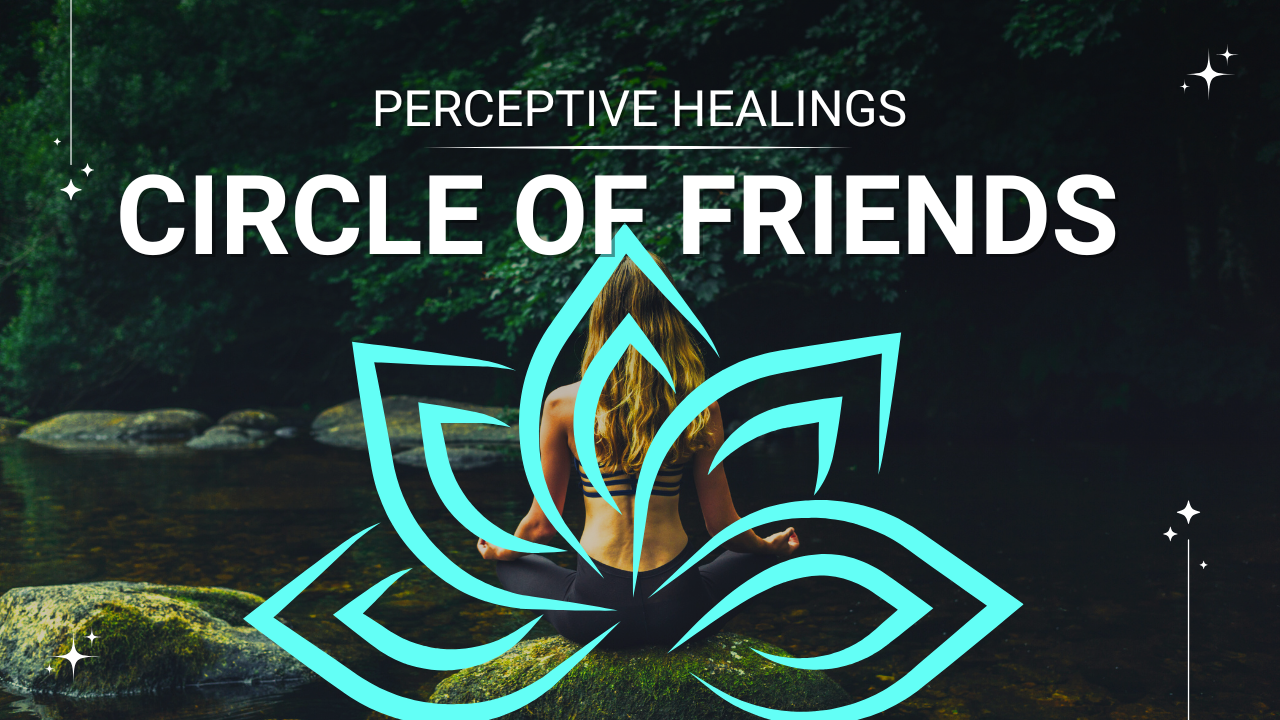 Perceptive Healings Circle of Friends Community