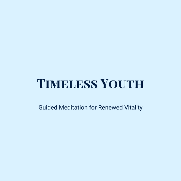 Guided Meditation for Renewed Vitality: Timeless Youth