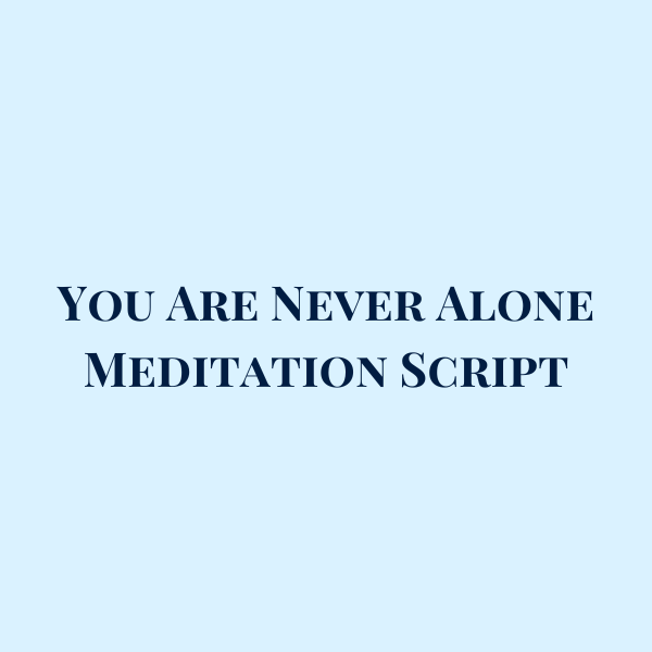 You Are Never Alone