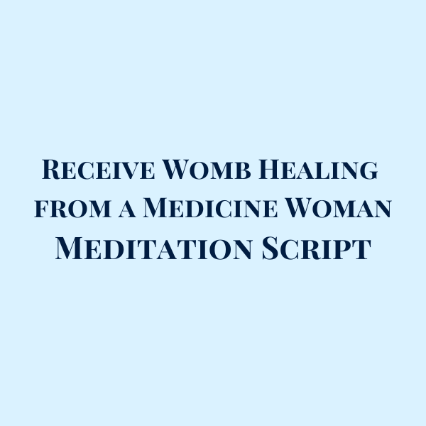 Receive Womb Healing from a Medicine Woman