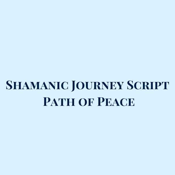 Shamanic Journey Script: Path of Peace