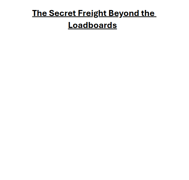 The Secret Freight Beyond the Loadboards