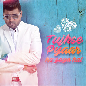 TUJHSE PYAAR HO GAYA HAI-SPOTIFY,APPLE ,AMAZON MUSIC & MORE...