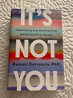 Ramani Durvasula PhD It's Not You: Identifying and Healing from Narcissistic People