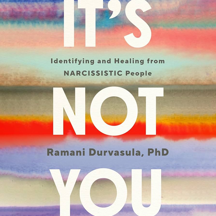 Ramani Durvasula PhD It's Not You: Identifying and Healing from Narcissistic People