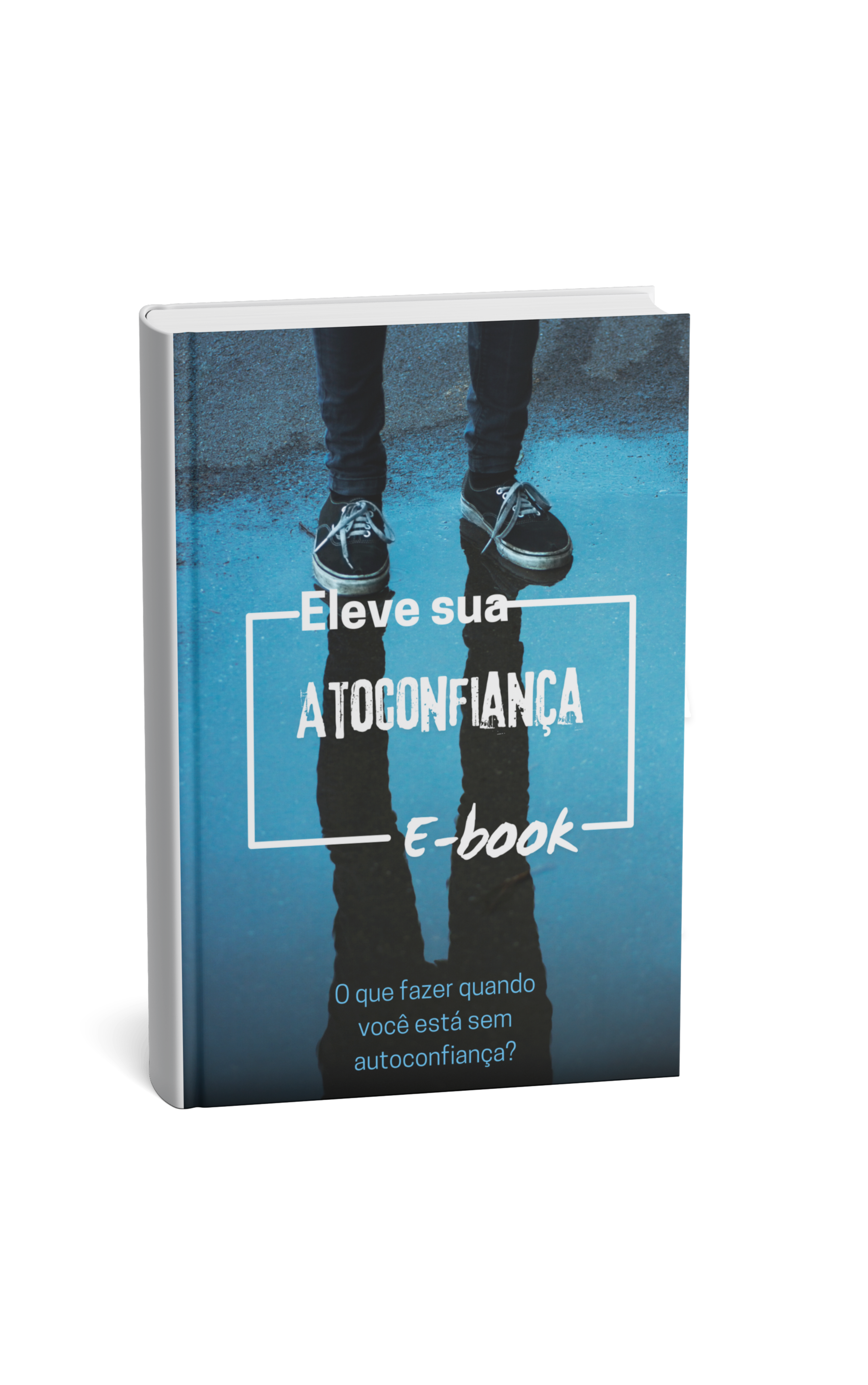 Livro Digital: O que fazer quando você está sem autoconfiança? + Áudio Book
