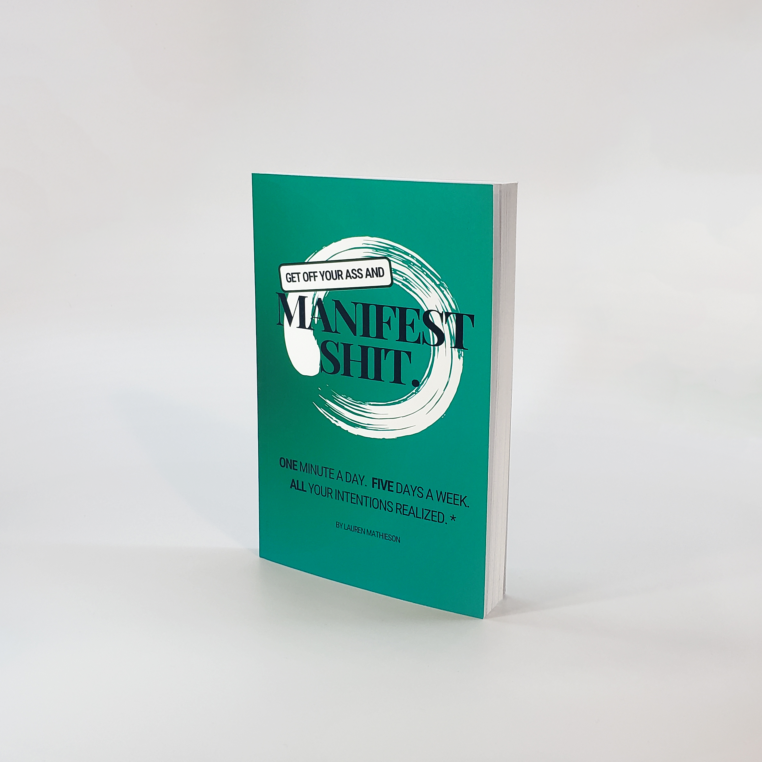 Get Off Your Ass and Manifest Shit.