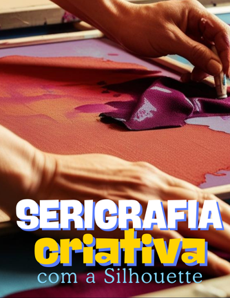 Serigrafia Criativa (ESTAMPARIA) com a Silhouette