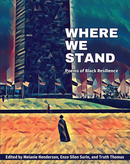 Where We Stand: Poems of Black Resilience (Edited by Melanie Henderson, Enzo Silon Surin, and Truth Thomas)