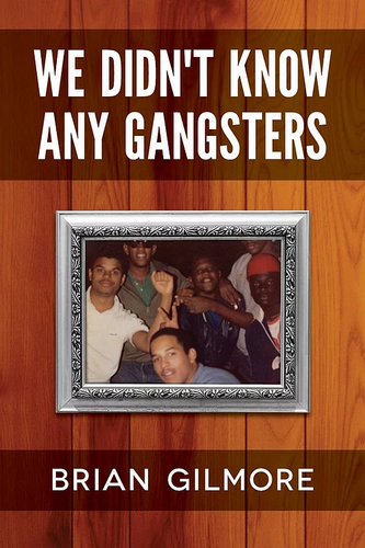 We Didn't Know Any Gangsters by Brian Gilmore | NAACP Image Award Nominee