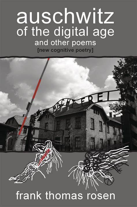 auschwitz of the digital age and other poems (new cognitive poetry) by Frank Thomas Rosen