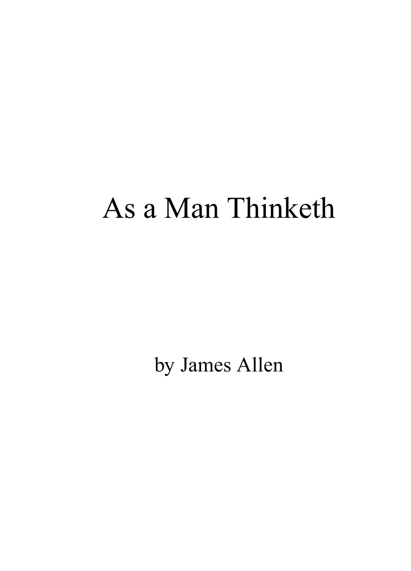 As"As a man thinketh in his heart, so is he." by James Allen 