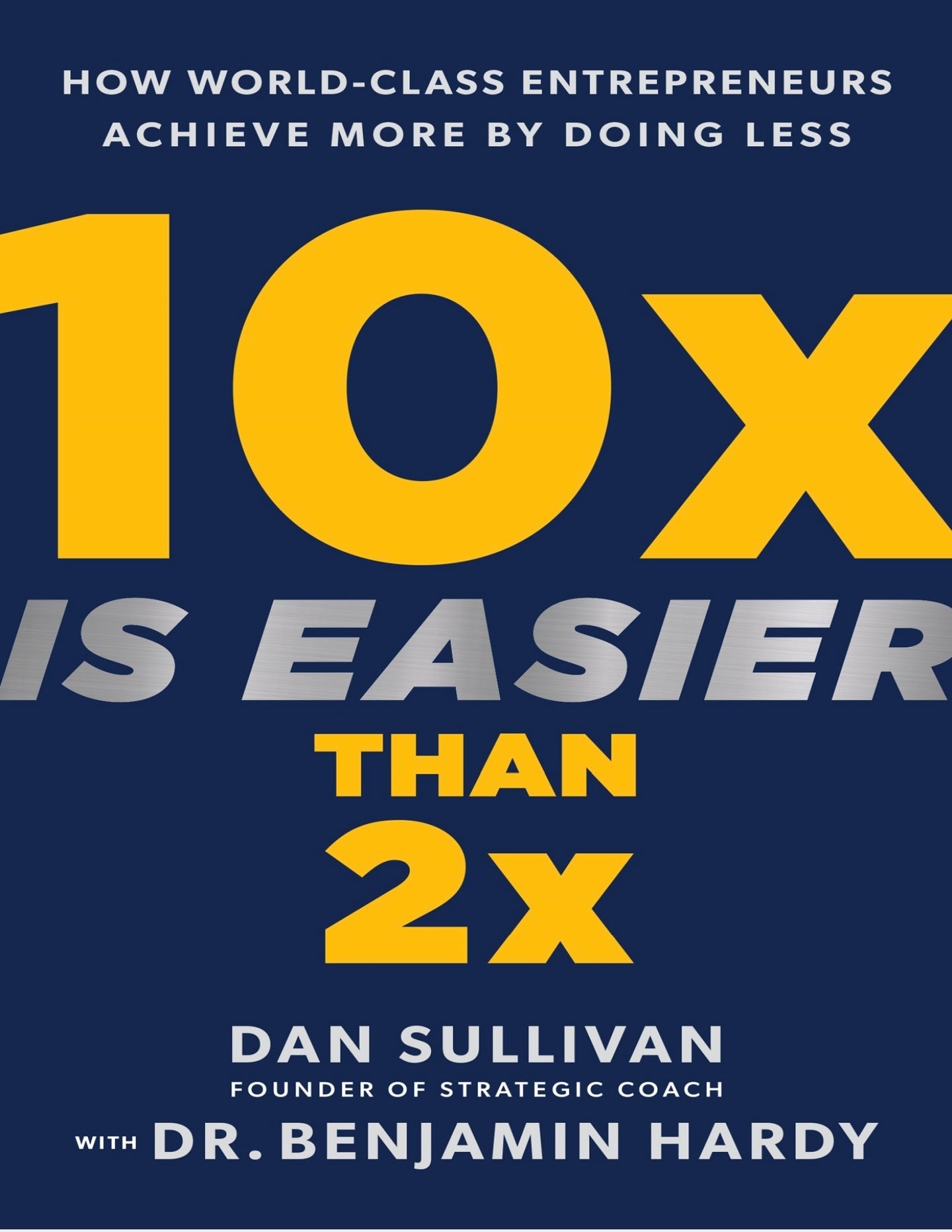 10x Is Easier Than 2x by Dr. Benjamin Hardy and Dan Sullivan