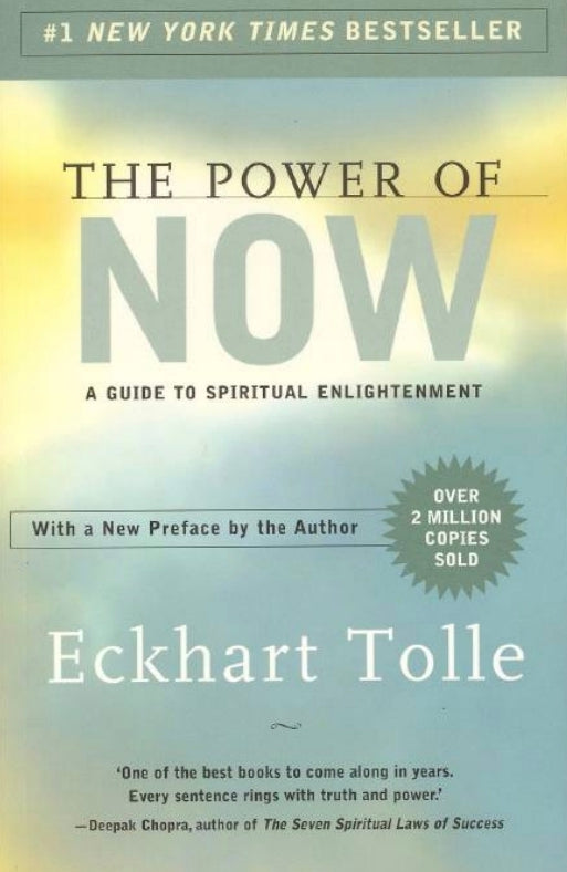 The Power of Now: A Guide to Spiritual Enlightenment by Eckhart Tolle