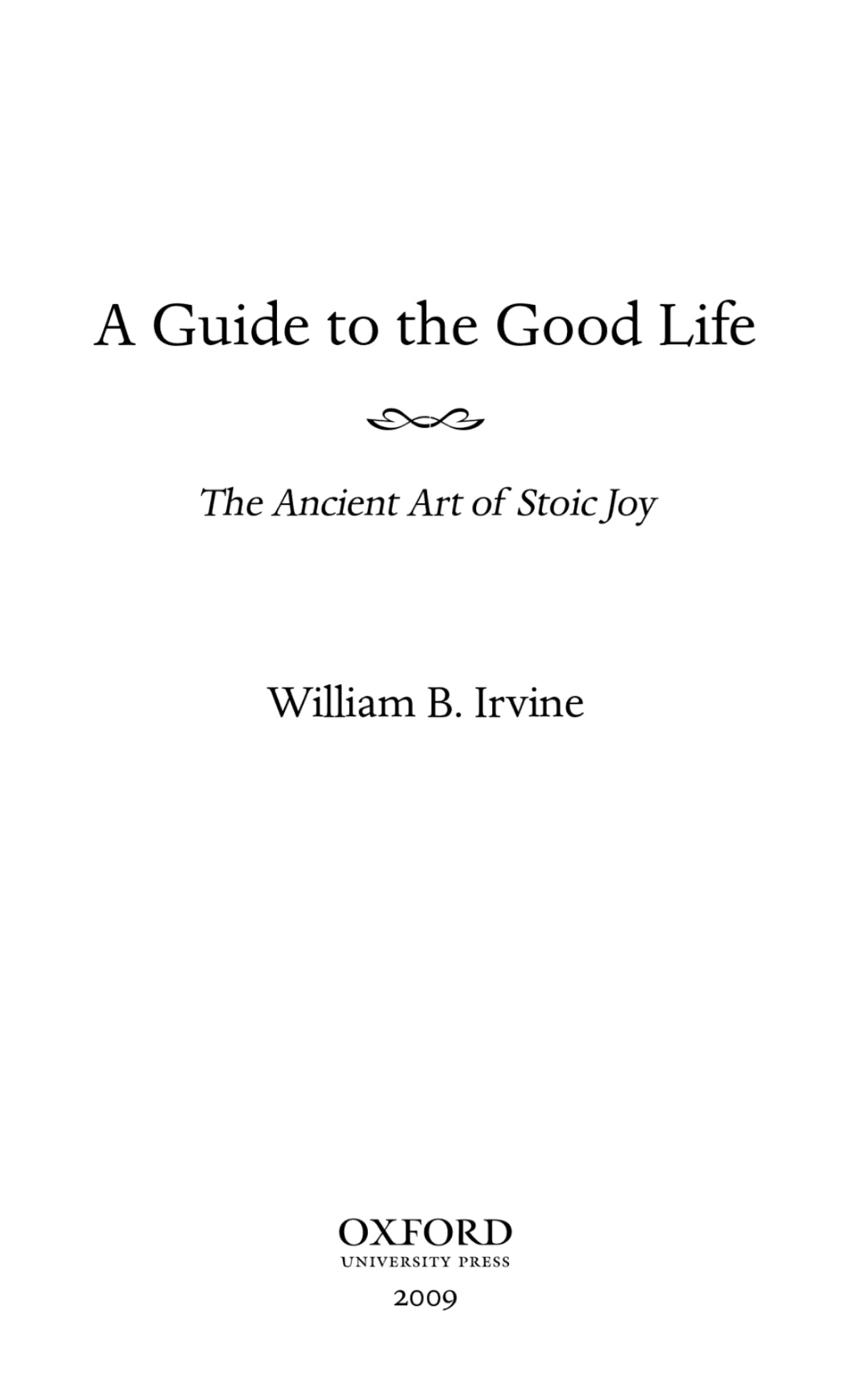 A Guide to the Good Life: The Ancient Art of Stoic Joy by William B. Irvine