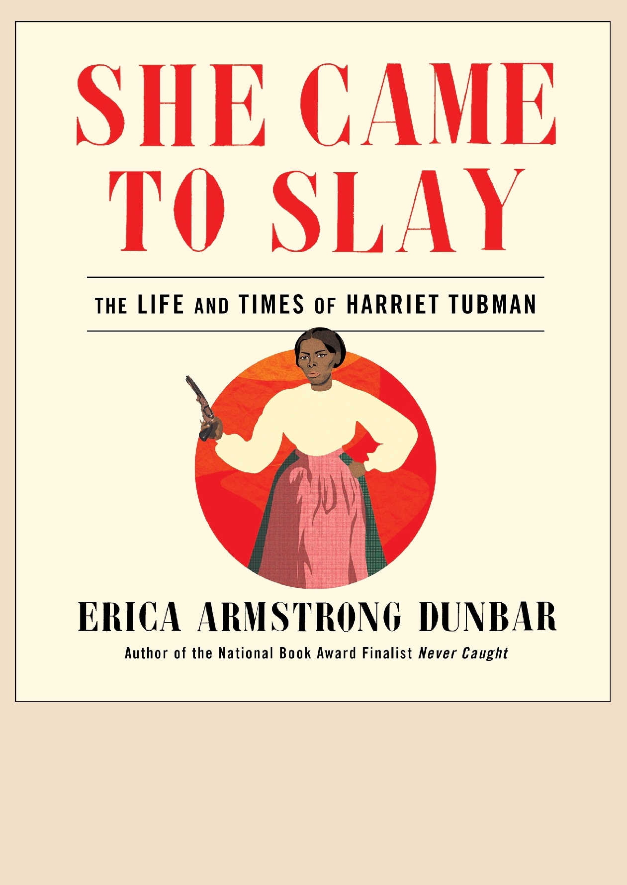 She Came to Slay, The Life and Times of Harriet Tubman