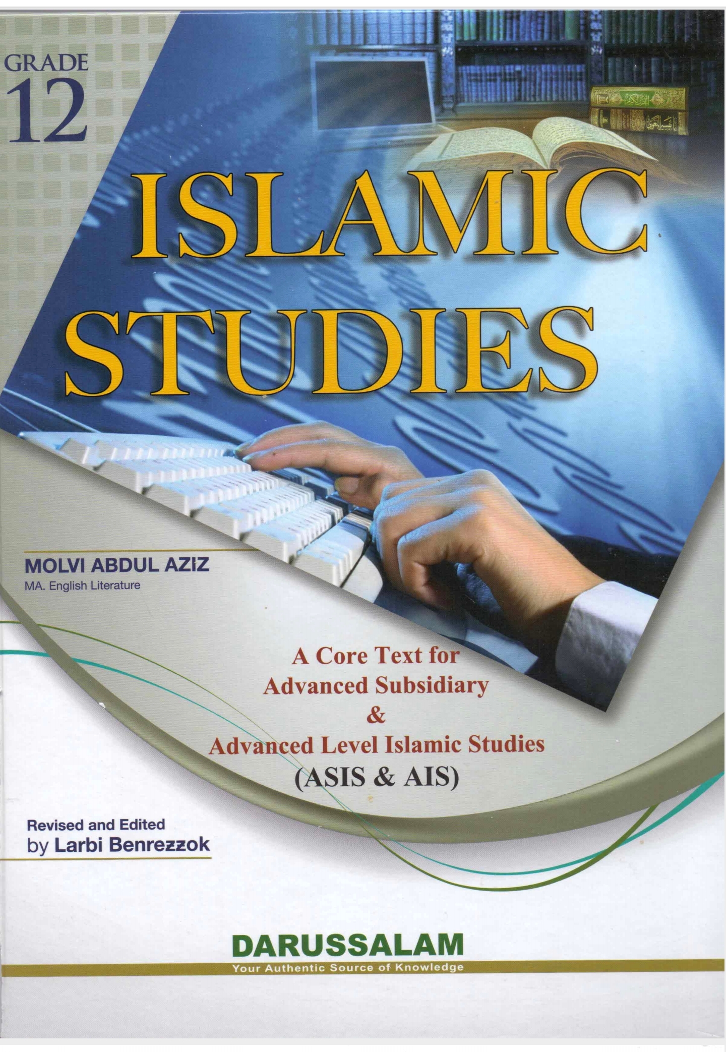 Islamic Studies Grade 12, A core text for advanced subsidiary & advanced level Islamic studies, by Molvi Abdul Aziz 