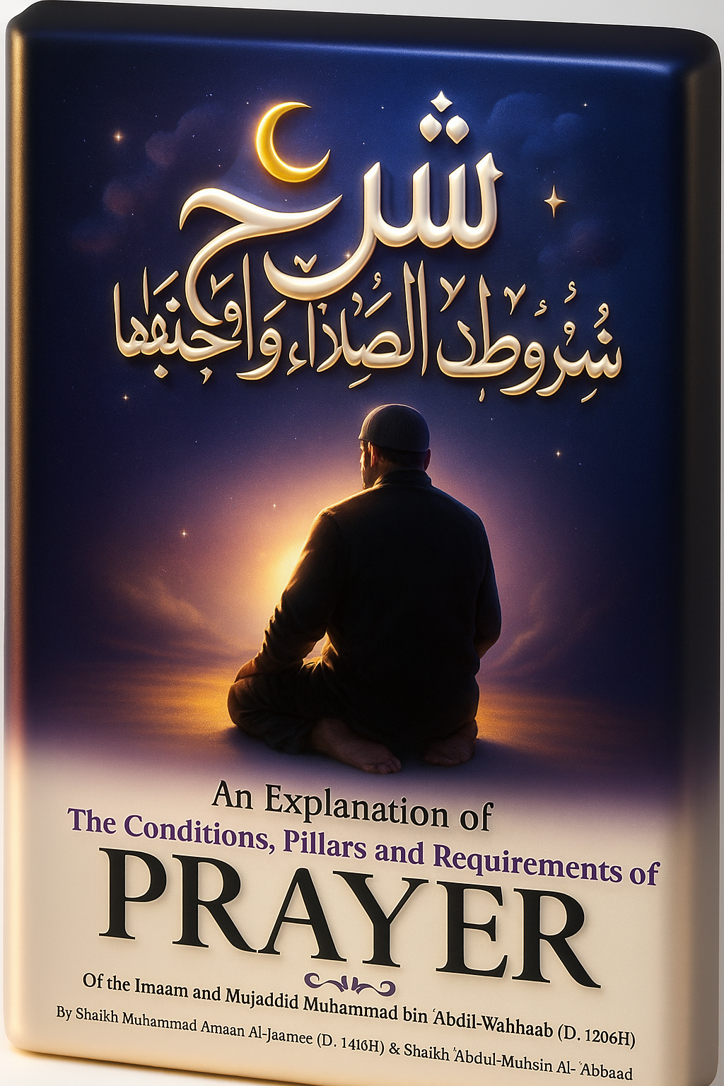 An Explanation of The Conditions, Pillars and Requirements of Prayer, Comprehensive Islamic guide on prayer essentials.