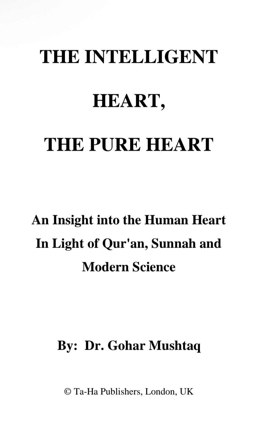 The Intelligent Heart, The Pure Heart, An insight into the human heart from spiritual and scientific perspectives by Dr. Gohar Mushtaq
