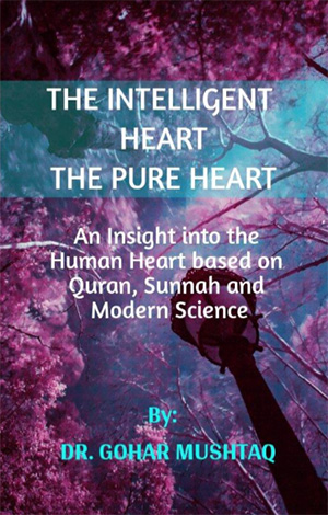 The Intelligent Heart, The Pure Heart, An insight into the human heart from spiritual and scientific perspectives by Dr. Gohar Mushtaq
