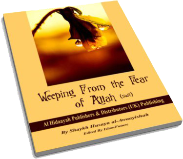 Weeping From the Fear of Allah (swt), A spiritual book on the significance of sincere fear and humility before Allah