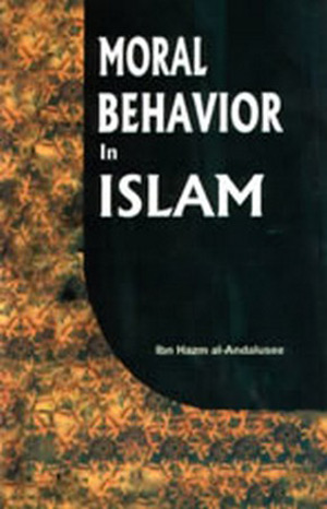 Moral Behavior in Islam, By Ibn Hazm al-Andaloosee