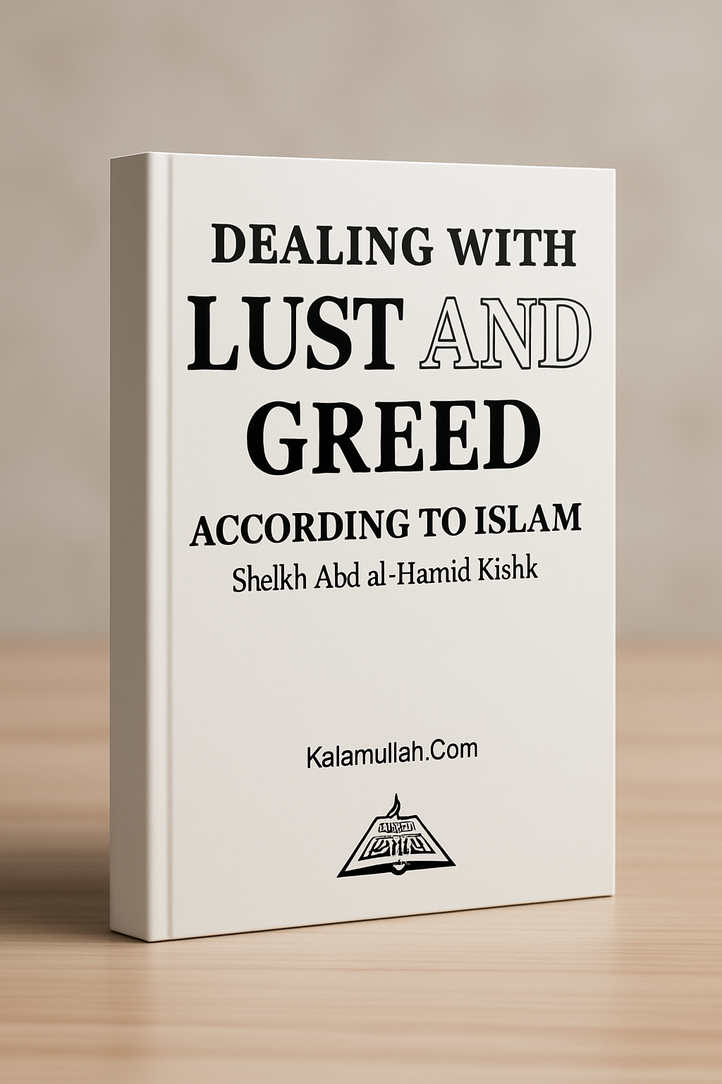 Dealing with Lust and Greed According to Islam, A guide by Sheikh Abd al-Hamid Kishk
