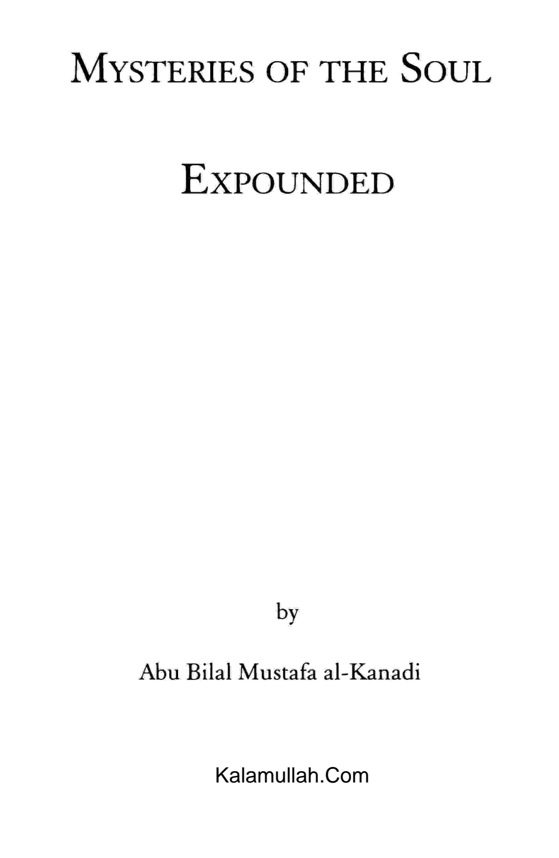 Mysteries of the Soul Expounded, A profound exploration of the soul's secrets, by Abu Bilal Mustafa al- Kanadi.